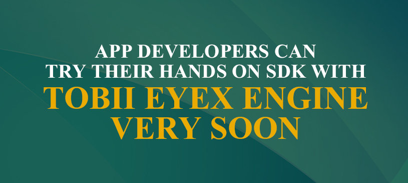 App Developers Can Try Their Hands On SDK With Tobii EyeX Engine Very Soon