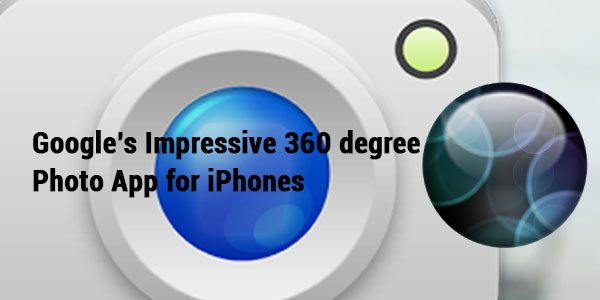 Google’s Impressive 360 degree Photo App to iPhones