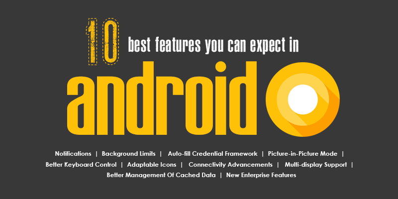 10 Best Features You Can Expect In Android O